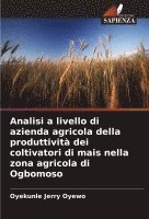 bokomslag Analisi a livello di azienda agricola della produttivit dei coltivatori di mais nella zona agricola di Ogbomoso