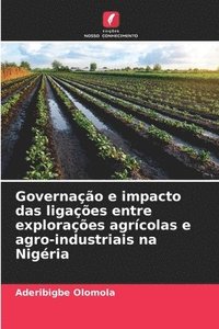 bokomslag Governao e impacto das ligaes entre exploraes agrcolas e agro-industriais na Nigria