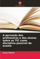 bokomslag A perceo dos professores e dos alunos sobre as TIC como disciplina passvel de exame