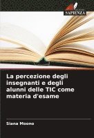 bokomslag La percezione degli insegnanti e degli alunni delle TIC come materia d'esame