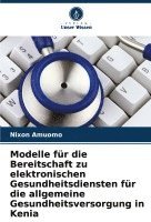 bokomslag Modelle fr die Bereitschaft zu elektronischen Gesundheitsdiensten fr die allgemeine Gesundheitsversorgung in Kenia