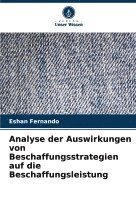 bokomslag Analyse der Auswirkungen von Beschaffungsstrategien auf die Beschaffungsleistung