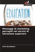 Chris Brandmeir - Messaggi di marketing percepiti nei servizi di istruzione superiore, Häftad