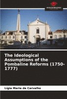 bokomslag The Ideological Assumptions of the Pombaline Reforms (1750-1777)