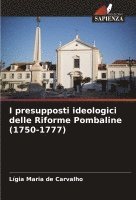 bokomslag I presupposti ideologici delle Riforme Pombaline (1750-1777)