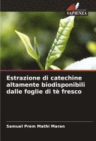 bokomslag Estrazione di catechine altamente biodisponibili dalle foglie di tè fresco