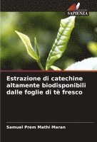 bokomslag Estrazione di catechine altamente biodisponibili dalle foglie di t fresco