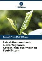 bokomslag Extraktion von hoch bioverfügbaren Katechinen aus frischen Teeblättern