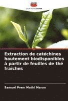 Samuel Prem Mathi Maran - Extraction de catéchines hautement biodisponibles à partir de feuilles de thé fraîches, Häftad