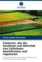 bokomslag Faktoren, die die Synthese und Aktivität von Cellulasen beeinflussen und regulieren