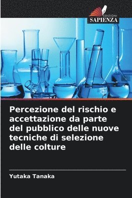 Percezione del rischio e accettazione da parte del pubblico delle nuove tecniche di selezione delle colture 1