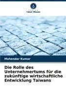 bokomslag Die Rolle des Unternehmertums fr die zuknftige wirtschaftliche Entwicklung Taiwans