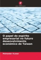 bokomslag O papel do esprito empresarial no futuro desenvolvimento econmico de Taiwan