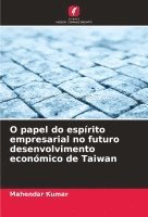 Mahendar Kumar - O papel do espírito empresarial no futuro desenvolvimento económico de Taiwan, Häftad