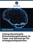 bokomslag Interprofessionelle Entscheidungsfindung im Team und Nachsorge für Schlaganfallpatienten