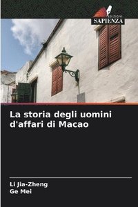 bokomslag La storia degli uomini d'affari di Macao