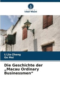 bokomslag Die Geschichte der &quot;Macau Ordinary Businessmen&quot;