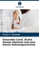 bokomslag Gesundes Land. rztin Asmaa Hamoud und eine kleine Hhnergeschichte