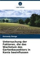 Kennedy Danga - Untersuchung der Faktoren, die das Wachstum des Gartenbausektors in Kenia beeinflussen, Häftad