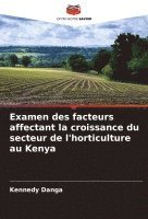 bokomslag Examen des facteurs affectant la croissance du secteur de l'horticulture au Kenya