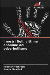 bokomslag I nostri figli, vittime anonime del cyberbullismo