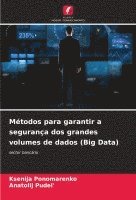 Métodos para garantir a segurança dos grandes volumes de dados (Big Data)