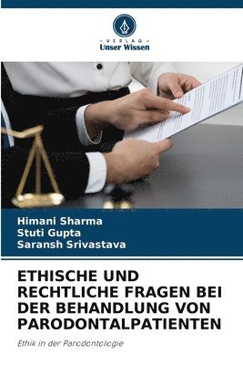Himani Sharma, Stuti Gupta, Saransh Srivastava - Ethische Und Rechtliche Fragen Bei Der Behandlung Von Parodontalpatienten, Häftad
