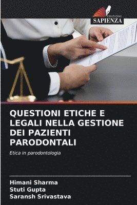 Himani Sharma, Stuti Gupta, Saransh Srivastava - Questioni Etiche E Legali Nella Gestione Dei Pazienti Parodontali, Häftad