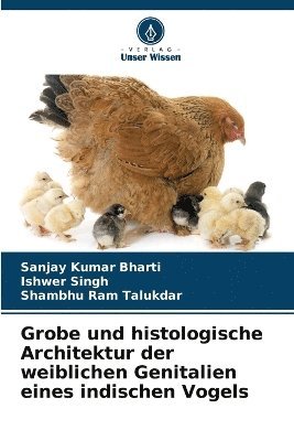 Sanjay Kumar Bharti, Ishwer Singh, Shambhu Ram Talukdar - Grobe und histologische Architektur der weiblichen Genitalien eines indischen Vogels, Häftad