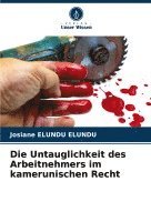 Josiane Elundu Elundu, Josiane ELUNDU ELUNDU - Untauglichkeit des Arbeitnehmers im kamerunischen Recht, Häftad