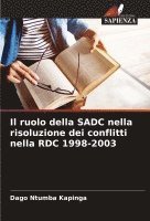 bokomslag Il ruolo della SADC nella risoluzione dei conflitti nella RDC 1998-2003