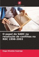 bokomslag O papel da SADC na resoluo de conflitos na RDC 1998-2003