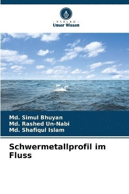 MD Simul Bhuyan, MD Rashed Un-Nabi, MD Shafiqul Islam, Md. Simul Bhuyan, Md. Rashed Un-Nabi, Md. Shafiqul Islam - Schwermetallprofil im Fluss, Häftad