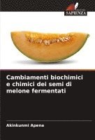 bokomslag Cambiamenti biochimici e chimici dei semi di melone fermentati