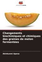 bokomslag Changements biochimiques et chimiques des graines de melon fermentes