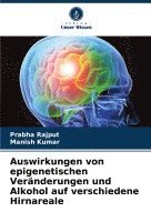 bokomslag Auswirkungen von epigenetischen Vernderungen und Alkohol auf verschiedene Hirnareale