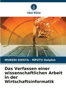 Mukedi Diesta - Mputu Delphin, Mukedi Diesta -. Mputu Delphin, MUKEDI DIESTA - MPUTU Delphin - Verfassen einer wissenschaftlichen Arbeit in der Wirtschaftsinformatik, Häftad