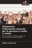 bokomslag (Ri)pensare l'educazione sessuale per le persone in sedia a rotelle