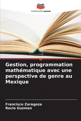 Francisco Zaragoza, Rocio Guzman - Gestion, programmation mathématique avec une perspective de genre au Mexique, Häftad