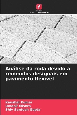 Kaushal Kumar, Umank Mishra, Shiv Santosh Gupta - Análise da roda devido a remendos desiguais em pavimento flexível, Häftad