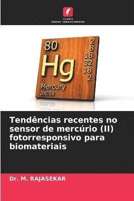 M Rajasekar, M. Rajasekar, Dr. M. RAJASEKAR - Tendências recentes no sensor de mercúrio (II) fotorresponsivo para biomateriais, Häftad
