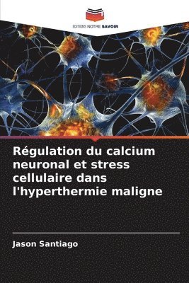 bokomslag Régulation du calcium neuronal et stress cellulaire dans l'hyperthermie maligne