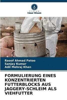 Raoof Ahmad Patoo, Sanjay Kumar, Adil Mehraj Khan - Formulierung Eines Konzentrierten Futterblocks Aus Jaggery-Schleim ALS Viehfutter, Häftad