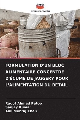 Raoof Ahmad Patoo, Sanjay Kumar, Adil Mehraj Khan - Formulation d'Un Bloc Alimentaire Concentré d'Écume de Jaggery Pour l'Alimentation Du Bétail, Häftad