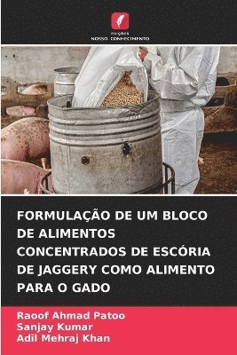 Raoof Ahmad Patoo, Sanjay Kumar, Adil Mehraj Khan - Formulação de Um Bloco de Alimentos Concentrados de Escória de Jaggery Como Alimento Para O Gado, Häftad