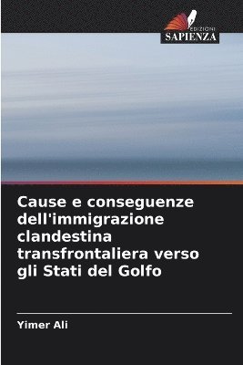 bokomslag Cause e conseguenze dell'immigrazione clandestina transfrontaliera verso gli Stati del Golfo