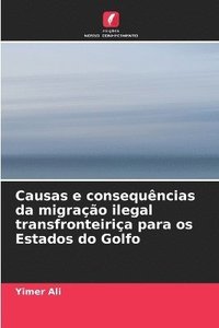 bokomslag Causas e consequncias da migrao ilegal transfronteiria para os Estados do Golfo