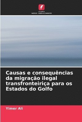 bokomslag Causas e consequncias da migrao ilegal transfronteiria para os Estados do Golfo