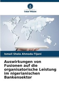 bokomslag Auswirkungen von Fusionen auf die organisatorische Leistung im nigerianischen Bankensektor