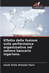 bokomslag Effetto della fusione sulla performance organizzativa nel settore bancario nigeriano.